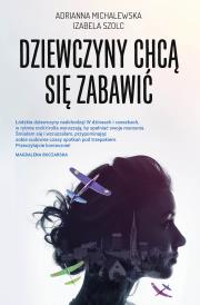 Dziewczyny chcą się zabawić. Autor: Michalewska Adrianna. Dadada.pl Okładka książki Dziewczyny chcą się zabawić