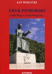 Eryk Pomorski z łaski Boga i z woli Margrete... Autor: Wołucki Jan. Dadada.pl Okładka książki Eryk Pomorski z łaski Boga i z woli Margrete..