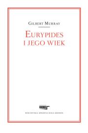 Eurypides i jego wiek. Autor: Murray Gilbert. Dadada.pl Okładka książki Eurypides i jego wiek