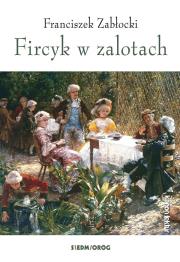 Fircyk w zalotach. Autor: Zabłocki Franciszek. Dadada.pl Okładka książki Fircyk w zalotach