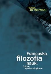 Francuska filozofia nauk. Autor: Bytniewski Paweł. Dadada.pl Okładka książki Francuska filozofia nauk