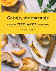 Gotuję, nie marnuję. Autor: Sylwia Majcher. Dadada.pl Okładka książki Gotuję, nie marnuję