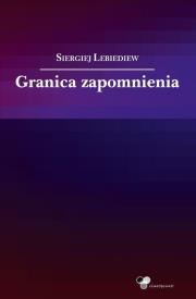 Granica zapomnienia. Autor: Lebiediew Siergiej. Dadada.pl Okładka książki Granica zapomnienia