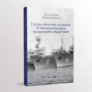 I Wojna Światowa na morzach w opiniach.... Autor: Kardas Mariusz, Maciej Franz (red.). Dadada.pl Okładka książki I Wojna Światowa na morzach w opiniach...