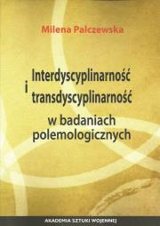 Interdyscyplinarność i transdyscyplinarność w badaniach polemologicznych. Autor: Palczewska Milena. Dadada.pl Okładka książki Interdyscyplinarność i transdyscyplinarność w badaniach polemologicznych