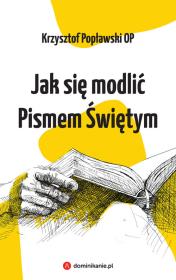 Jak się modlić Pismem Świętym. Autor: Popławski Krzysztof. Dadada.pl Okładka książki Jak się modlić Pismem Świętym