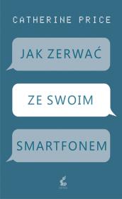 Jak zerwać ze swoim smartfonem. Autor: Catherine Price. Dadada.pl Okładka książki Jak zerwać ze swoim smartfonem