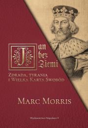 Jan bez Ziemi Zdrada tyrania i Wielka Karta Swobód. Autor: Marc Morris. Dadada.pl Okładka książki Jan bez Ziemi Zdrada tyrania i Wielka Karta Swobód