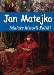 Okładka książki Jan Matejko. Malarz historii Polski