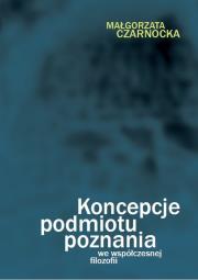 Koncepcje podmiotu poznania we współczesnej filozofii. Autor: Czarnocka Małgorzata. Dadada.pl Okładka książki Koncepcje podmiotu poznania we współczesnej filozofii