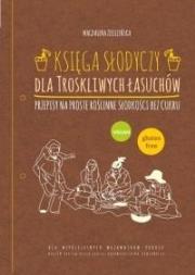 Okładka książki Księga słodyczy dla troskliwych łasuchów