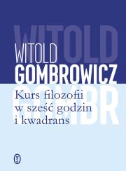 Kurs filozofii w sześć godzin i kwadrans. Autor: Gombrowicz Witold. Dadada.pl Okładka książki Kurs filozofii w sześć godzin i kwadrans