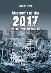 Masoneria Polska 2017 w centrum wydarzeń. Autor: Masoneria Polska 2017 w centrum wydarzeń. Dadada.pl Okładka książki Masoneria Polska 2017 w centrum wydarzeń