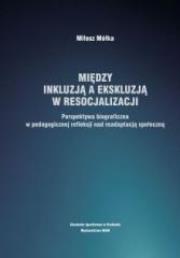 Okładka książki Między inkluzją a ekskluzją w resocjalizacji