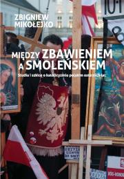 Między zbawieniem a Smoleńskiem. Autor: Mikołejko Zbigniew. Dadada.pl Okładka książki Między zbawieniem a Smoleńskiem