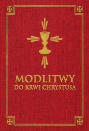 Modlitwy do Krwi Chrystusa. Autor: praca zbiorowa. Dadada.pl Okładka książki Modlitwy do Krwi Chrystusa