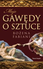 Moje gawędy o sztuce. Autor: Fabiani Bożena. Dadada.pl Okładka książki Moje gawędy o sztuce