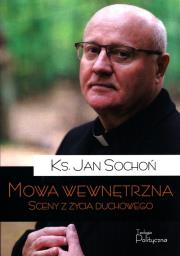 Mowa wewnętrzna. Sceny z życia duchowego. Autor: red. ks. Jan Sochoń. Dadada.pl Okładka książki Mowa wewnętrzna. Sceny z życia duchowego