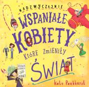 Nadzwyczajnie wspaniałe kobiety, które zmieniły świat. Autor: Kate Pankhurst. Dadada.pl Okładka książki Nadzwyczajnie wspaniałe kobiety, które zmieniły świat