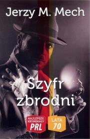 Najlepsze kryminały PRL. Lata 70. Szyfr zbrodni. Autor: Mech Jerzy M.. Dadada.pl Okładka książki Najlepsze kryminały PRL. Lata 70. Szyfr zbrodni