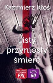 Najlepsze kryminały PRL. Listy przyniosły śmierć. Autor: Kłoś Kazimierz. Dadada.pl Okładka książki Najlepsze kryminały PRL. Listy przyniosły śmierć