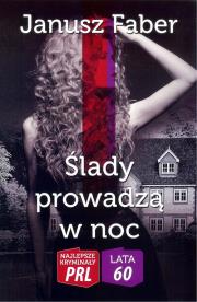 Najlepsze kryminały PRL. Ślady prowadzą w noc. Autor: Faber Janusz. Dadada.pl Okładka książki Najlepsze kryminały PRL. Ślady prowadzą w noc