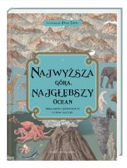 Najwyższa góra, najgłębszy ocean. Obrazkowe kompendium cudów natury. Autor: Baker Kate, Davidson Zanna. Dadada.pl Okładka książki Najwyższa góra, najgłębszy ocean. Obrazkowe kompendium cudów natury