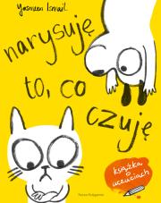 Narysuję to, co czuję! Moja pierwsza książka o.... Autor: Ismail Yasmeen. Dadada.pl Okładka książki Narysuję to, co czuję! Moja pierwsza książka o...