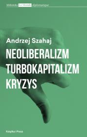Neoliberalizm  turbokapitalizm kryzys. Autor: Szahaj Andrzej. Dadada.pl Okładka książki Neoliberalizm  turbokapitalizm kryzys