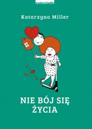 Nie bój się życia. Autor: Katarzyna Miller. Dadada.pl Okładka książki Nie bój się życia