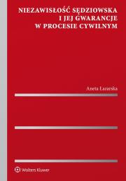 Niezawisłość sędziowska i jej gwarancje w procesie cywilnym. Autor: Łazarska Aneta. Dadada.pl Okładka książki Niezawisłość sędziowska i jej gwarancje w procesie cywilnym