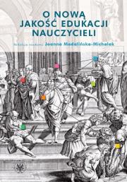 O nową jakość edukacji nauczycieli. Autor: Madalińska-Michalak Joanna. Dadada.pl Okładka książki O nową jakość edukacji nauczycieli
