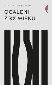 Ocaleni z XX wieku. Autor: Grynberg Mikołaj. Dadada.pl Okładka książki Ocaleni z XX wieku