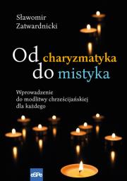 Od charyzmatyka do mistyka. Autor: Zatwardnicki Sławomir. Dadada.pl Okładka książki Od charyzmatyka do mistyka