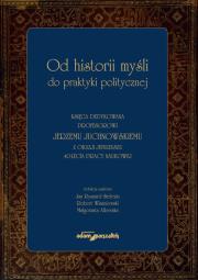 Od historii myśli do praktyki politycznej Księga dedykowana profesorowi Jerzemu Juchnowskiemu z oka. Autor: Jan Ryszard Sielezin (red.), Robert Wiszniowski (red.), Alberska Małgorzata. Dadada.pl Okładka książki Od historii myśli do praktyki politycznej Księga dedykowana profesorowi Jerzemu Juchnowskiemu z oka