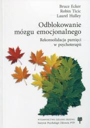 Odblokowanie mózgu emocjonalnego. Autor: Ecker Bruce, Ticic Robin, Hulley Laurel. Dadada.pl Okładka książki Odblokowanie mózgu emocjonalnego