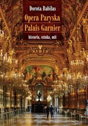 Opera Paryska Palais Garnier. Autor: Babilas Dorota. Dadada.pl Okładka książki Opera Paryska Palais Garnier