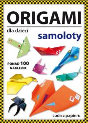 Origami dla dzieci. Samoloty. Autor: Guzowska Beata. Dadada.pl Okładka książki Origami dla dzieci. Samoloty