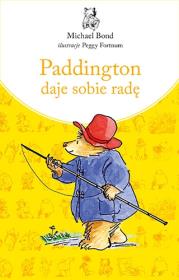 Paddington daje sobie radę. Autor: Bond Michael. Dadada.pl Okładka książki Paddington daje sobie radę