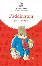 Paddington tu i teraz. Autor: Bond Michael. Dadada.pl Okładka książki Paddington tu i teraz