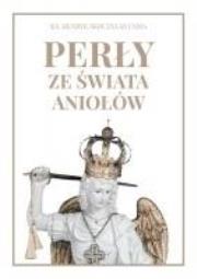 Perły ze świata aniołów. Autor: Ks. Henryk Skoczylas. Dadada.pl Okładka książki Perły ze świata aniołów