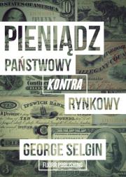 Okładka książki Pieniądz - państwowy kontra rynkowy