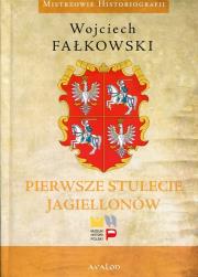 Pierwsze stulecie Jagiellonów. Autor: Fałkowski Wojciech. Dadada.pl Okładka książki Pierwsze stulecie Jagiellonów