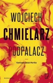 Podpalacz. Autor: Chmielarz Wojciech. Dadada.pl Okładka książki Podpalacz