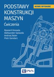 Podstaw konstrukcji maszyn. Autor: Knosala Ryszard, Gendarz Piotr, Gwiazda Aleksander, Baier Andrzej. Dadada.pl Okładka książki Podstaw konstrukcji maszyn