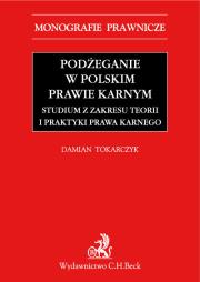 Okładka książki Podżeganie w polskim prawie karnym. Studium z zakresu teorii i praktyki prawa karnego