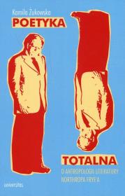 Okładka książki Poetyka totalna O antropologii literatury Northropa Frye'a