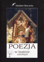 Poezja w teatrze szkolnym. Autor: Skoczylas Zdzisław. Dadada.pl Okładka książki Poezja w teatrze szkolnym