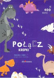 Połącz kropki Dinozaury. Autor: Opracowanie zbiorowe. Dadada.pl Okładka książki Połącz kropki Dinozaury