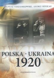 Polska - Ukraina 1920. Autor: Odziemkowski Janusz, Rukkas Andrij. Dadada.pl Okładka książki Polska - Ukraina 1920